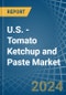 U.S. - Tomato Ketchup and Paste - Market Analysis, Forecast, Size, Trends and Insights. Update: COVID-19 Impact - Product Thumbnail Image