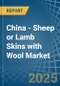 China - Sheep or Lamb Skins with Wool - Market Analysis, Forecast, Size, Trends and Insights. Update: COVID-19 Impact - Product Thumbnail Image