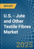 U.S. - Jute and Other Textile Fibres - Market Analysis, Forecast, Size, Trends and Insights. Update: COVID-19 Impact- Product Image