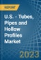 U.S. - Tubes, Pipes and Hollow Profiles (of Iron or Steel) - Market Analysis, Forecast, Size, Trends and Insights. Update: COVID-19 Impact - Product Image