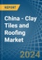 China - Clay Tiles and Roofing - Market Analysis, Forecast, Size, Trends and Insights. Update: COVID-19 Impact - Product Thumbnail Image