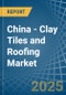 China - Clay Tiles and Roofing - Market Analysis, Forecast, Size, Trends and Insights. Update: COVID-19 Impact - Product Thumbnail Image