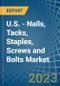 U.S. - Nails, Tacks, Staples, Screws and Bolts - Market Analysis, Forecast, Size, Trends and Insights. Update: COVID-19 Impact - Product Thumbnail Image
