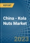 China - Kola Nuts - Market Analysis, Forecast, Size, Trends and Insights. Update: COVID-19 Impact - Product Thumbnail Image