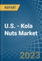 U.S. - Kola Nuts - Market Analysis, Forecast, Size, Trends and Insights. Update: COVID-19 Impact - Product Thumbnail Image