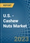 U.S. - Cashew Nuts - Market Analysis, Forecast, Size, Trends and Insights. Update: COVID-19 Impact - Product Thumbnail Image