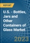 U.S. - Bottles, Jars and Other Containers of Glass - Market Analysis, Forecast, Size, Trends and Insights. Update: COVID-19 Impact - Product Thumbnail Image