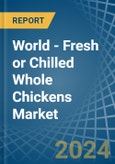 World - Fresh or Chilled Whole Chickens - Market Analysis, Forecast, Size, Trends and Insights- Product Image