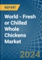 World - Fresh or Chilled Whole Chickens - Market Analysis, Forecast, Size, Trends and Insights - Product Thumbnail Image
