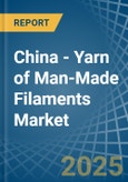 China - Yarn of Man-Made Filaments - Market Analysis, Forecast, Size, Trends and Insights. Update: COVID-19 Impact- Product Image