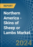 Northern America - Skins of Sheep or Lambs - Market Analysis, Forecast, Size, Trends and Insights. Update: COVID-19 Impact- Product Image
