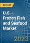 U.S. - Frozen Fish and Seafood - Market Analysis, Forecast, Size, Trends and Insights. Update: COVID-19 Impact - Product Image
