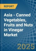 Asia - Canned Vegetables, Fruits and Nuts in Vinegar - Market Analysis, Forecast, Size, Trends and insights. Update: COVID-19 Impact- Product Image