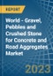 World - Gravel, Pebbles and Crushed Stone for Concrete and Road Aggregates - Market Analysis, forecast, Size, Trends and Insights. Update: COVID-19 Impact - Product Image