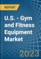 U.S. - Gym and Fitness Equipment - Market Analysis, Forecast, Size, Trends and Insights. Update: COVID-19 Impact - Product Image