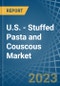 U.S. - Stuffed Pasta and Couscous - Market Analysis, Forecast, Size, Trends and Insights. Update: COVID-19 Impact - Product Thumbnail Image