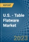 U.S. - Table Flatware - Market Analysis, Forecast, Size, Trends and Insights. Update: COVID-19 Impact - Product Thumbnail Image