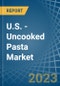 U.S. - Uncooked Pasta - Market Analysis, Forecast, Size, Trends and Insights. Update: COVID-19 Impact - Product Thumbnail Image