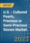 U.S. - Cultured Pearls, Precious or Semi-Precious Stones - Market Analysis, Forecast, Size, Trends and Insights. Update: COVID-19 Impact - Product Thumbnail Image