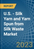 U.S. - Silk Yarn and Yarn Spun from Silk Waste - Market Analysis, Forecast, Size, Trends and Insights. Update: COVID-19 Impact- Product Image