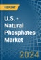 U.S. - Natural Phosphates (P2O5 Content) - Market Analysis, Forecast, Size, Trends and Insights. Update: COVID-19 Impact - Product Thumbnail Image