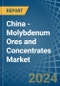 China - Molybdenum Ores and Concentrates - Market Analysis, Forecast, Size, Trends and Insights. Update: COVID-19 Impact - Product Image
