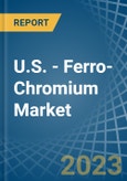 U.S. - Ferro-Chromium - Market Analysis, Forecast, Size, Trends and Insights. Update: COVID-19 Impact- Product Image