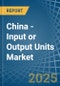 China - Input or Output Units - Market Analysis, Forecast, Size, Trends and Insights. Update: COVID-19 Impact - Product Thumbnail Image