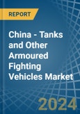 China - Tanks and Other Armoured Fighting Vehicles - Market Analysis, Forecast, Size, Trends and Insights. Update: COVID-19 Impact- Product Image