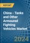 China - Tanks and Other Armoured Fighting Vehicles - Market Analysis, Forecast, Size, Trends and Insights. Update: COVID-19 Impact - Product Image