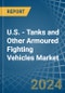 U.S. - Tanks and Other Armoured Fighting Vehicles - Market Analysis, Forecast, Size, Trends and Insights. Update: COVID-19 Impact - Product Image