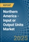 Northern America - Input or Output Units - Market Analysis, Forecast, Size, Trends and Insights. Update: COVID-19 Impact - Product Image