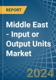 Middle East - Input or Output Units - Market Analysis, Forecast, Size, Trends and Insights. Update: COVID-19 Impact- Product Image