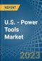 U.S. - Power Tools - Market Analysis, Forecast, Size, Trends and Insights. Update: COVID-19 Impact - Product Thumbnail Image