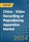 China - Video Recording or Reproducing Apparatus - Market Analysis, Forecast, Size, Trends and Insights. Update: COVID-19 Impact - Product Image