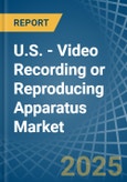 U.S. - Video Recording or Reproducing Apparatus - Market Analysis, Forecast, Size, Trends and Insights. Update: COVID-19 Impact- Product Image