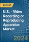 U.S. - Video Recording or Reproducing Apparatus - Market Analysis, Forecast, Size, Trends and Insights. Update: COVID-19 Impact - Product Thumbnail Image