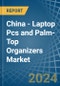 China - Laptop Pcs and Palm-Top Organizers - Market Analysis, Forecast, Size, Trends and Insights. Update: COVID-19 Impact - Product Image