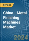 China - Metal Finishing Machines - Market Analysis, Forecast, Size, Trends and Insights. Update: COVID-19 Impact- Product Image