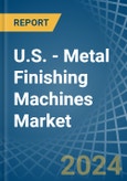 U.S. - Metal Finishing Machines - Market Analysis, Forecast, Size, Trends and Insights. Update: COVID-19 Impact- Product Image