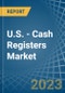 U.S. - Cash Registers - Market Analysis, Forecast, Size, Trends and Insights. Update: COVID-19 Impact - Product Thumbnail Image