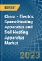 China - Electric Space Heating Apparatus and Soil Heating Apparatus - Market Analysis, Forecast, Size, Trends and Insights. Update: COVID-19 Impact - Product Thumbnail Image