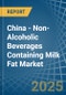China - Non-Alcoholic Beverages Containing Milk Fat - Market Analysis, Forecast, Size, Trends and Insights. Update: COVID-19 Impact - Product Thumbnail Image