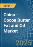 China - Cocoa Butter, Fat and Oil - Market Analysis, Forecast, Size, Trends and Insights. Update: COVID-19 Impact- Product Image