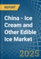 China - Ice Cream and Other Edible Ice - Market Analysis, Forecast, Size, Trends and Insights. Update: COVID-19 Impact - Product Image