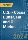 U.S. - Cocoa Butter, Fat and Oil - Market Analysis, Forecast, Size, Trends and Insights. Update: COVID-19 Impact- Product Image