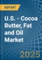 U.S. - Cocoa Butter, Fat and Oil - Market Analysis, Forecast, Size, Trends and Insights. Update: COVID-19 Impact - Product Thumbnail Image