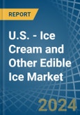 U.S. - Ice Cream and Other Edible Ice - Market Analysis, Forecast, Size, Trends and Insights. Update: COVID-19 Impact- Product Image