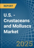 U.S. - Crustaceans and Molluscs (Prepared or Preserved) - Market Analysis, Forecast, Size, Trends and Insights. Update: COVID-19 Impact- Product Image