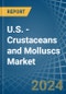 U.S. - Crustaceans and Molluscs (Prepared or Preserved) - Market Analysis, Forecast, Size, Trends and Insights. Update: COVID-19 Impact - Product Image